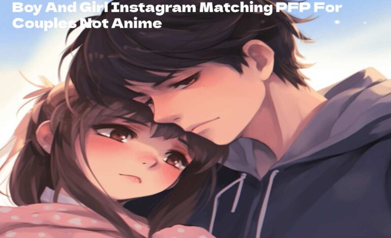 Boy And Girl Instagram Matching PFP For Couples Not Anime