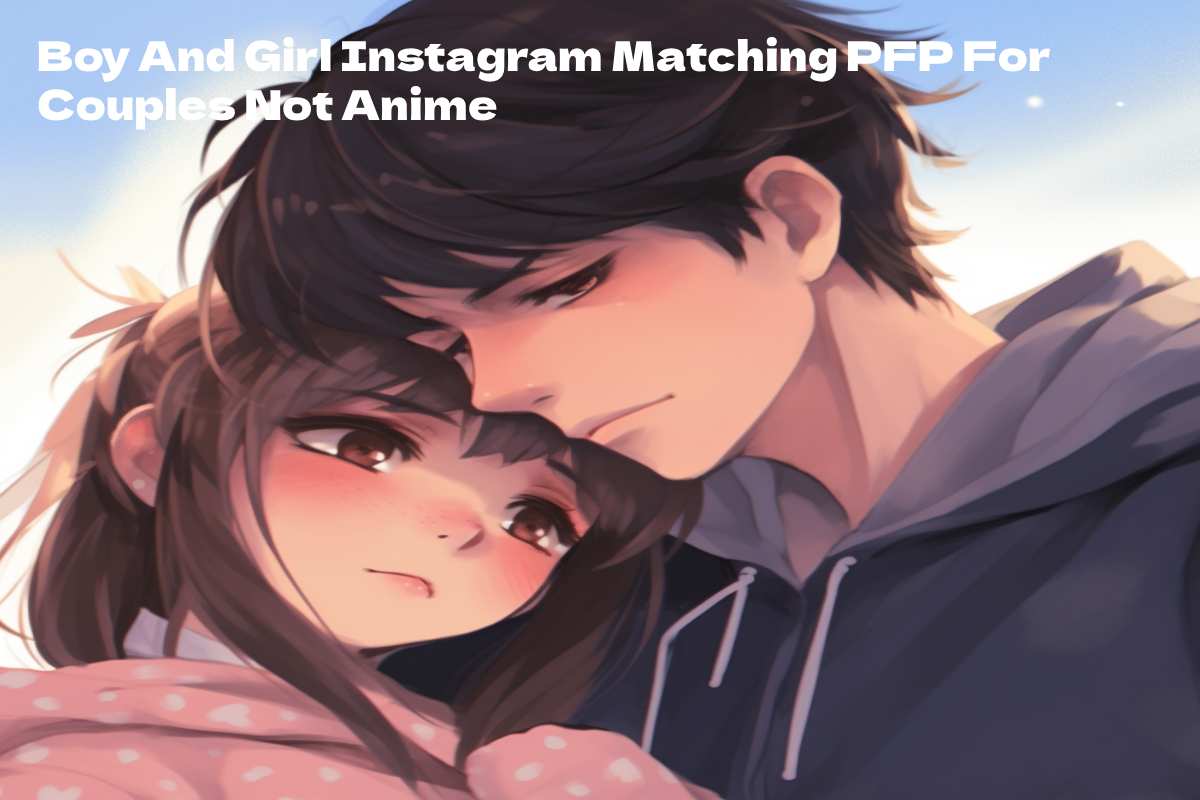 Boy And Girl Instagram Matching PFP For Couples Not Anime